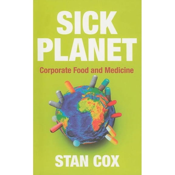Sick Planet: Corporate Food and Medicine (Paperback)