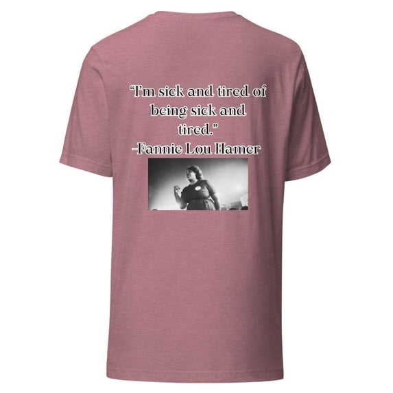"Sick and Tired". Fannie Lou Hamer Unisex t-shirt (Heather Orchid, M)