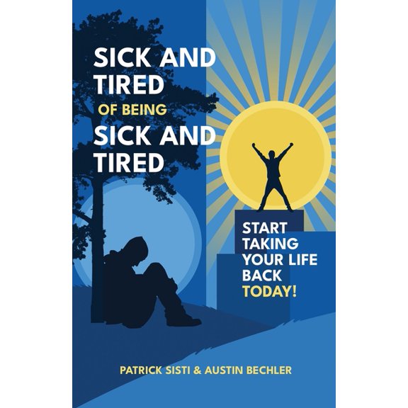 Sick and Tired of Being Sick and Tired: Start Taking Your Life Back Today!, (Paperback)