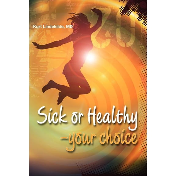 Sick or Healthy - Your Choice: A guide to your self-healing and self-development process, (Paperback)