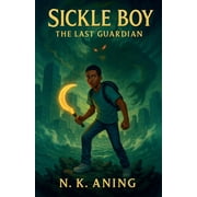 Sickle Boy Sickle Boy The Last Guardian, Book 1, Paperback