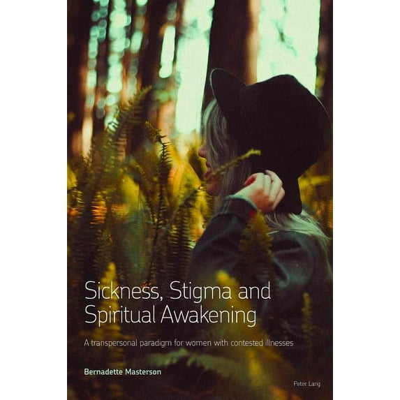 Sickness, Stigma and Spiritual Awakening: A Transpersonal Paradigm for Women with Contested Illnesses (Paperback)