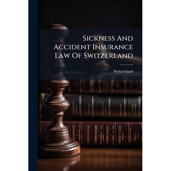 Sickness And Accident Insurance Law Of Switzerland (Paperback)