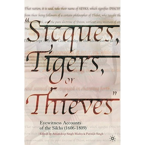 Pre-Owned Sicques, Tigers or Thieves: Eyewitness Accounts of the Sikhs (1606-1810) (Hardcover) by P. Singh