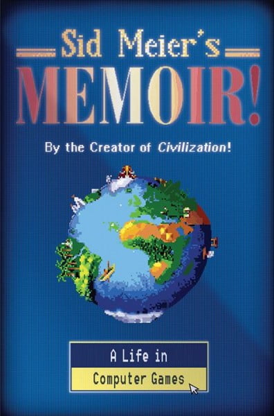 Sid Meier's Memoir!: A Life in Computer Games (Hardcover) - Walmart ...