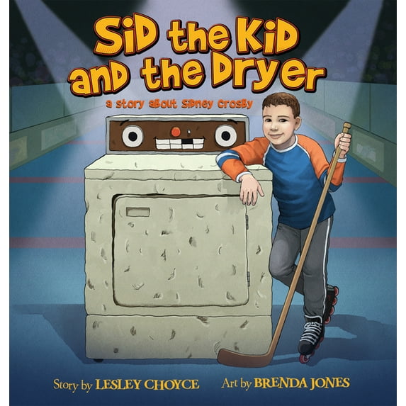 Sid the Kid and the Dryer: A Story about Sidney Crosby, (Paperback)