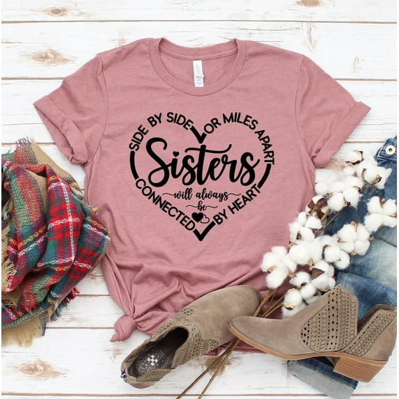 Side By Or Miles Apart T-shirt Siblings Shirt Best Friends Tshirt Birthday Shirts Sisterhood Gift Women's Bff Top Family Tee