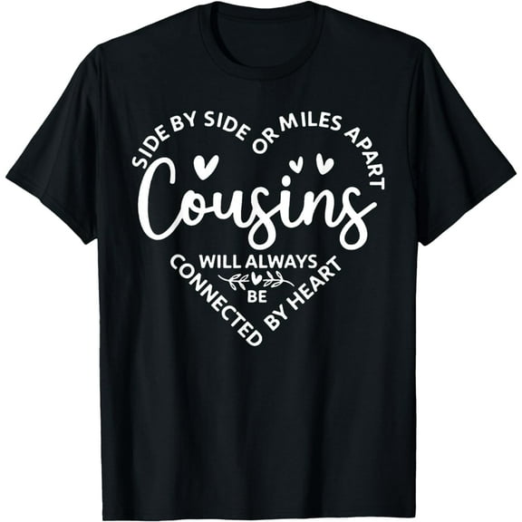 Side By Side Or Miles Apart,Cousins Will Always Be Connected T-Shirt