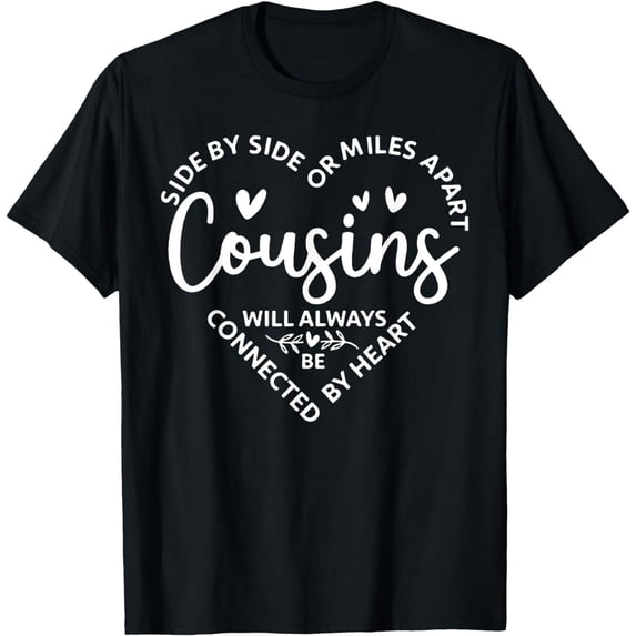 Side By Side Or Miles Apart,Cousins Will Always Be Connected T-Shirt