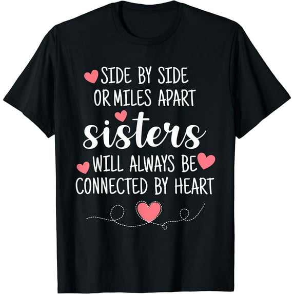 Side By Side Sisters Will Always Be Connected By Heart T-Shirt