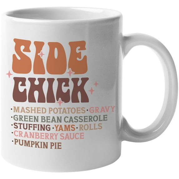 Side Chick, Mashed Potatoes, Gravy, Green Bean Casserole, Thanksgiving Day Merch Gift, White 11oz Ceramic Mug