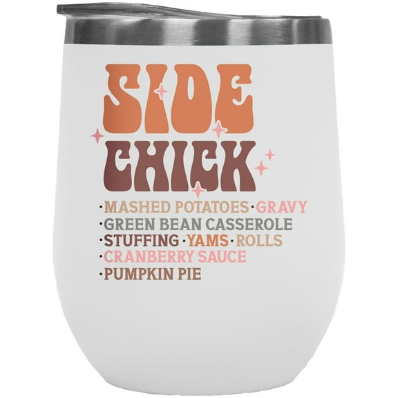 Side Chick, Mashed Potatoes, Gravy, Green Bean Casserole, Thanksgiving Day Merch Gift, White 12oz Wine Tumbler