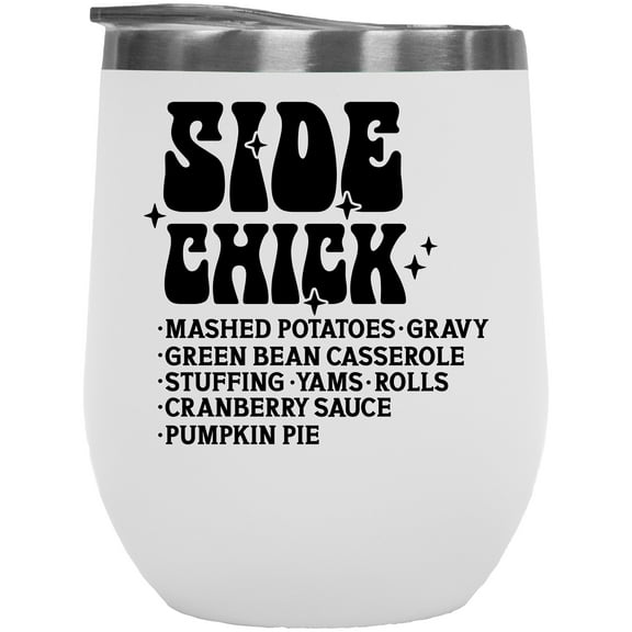 Side Chick, Mashed Potatoes, Gravy, Green Bean Casserole, Thanksgiving Day Themed Merch Gift, White 12oz Wine Tumbler