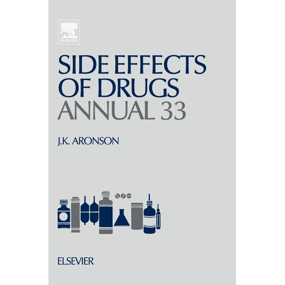 Side Effects of Drugs Annual Side Effects of Drugs Annual: A Worldwide Yearly Survey of New Data in Adverse Drug Reactions Volume 33, Book 33, (Hardcover)