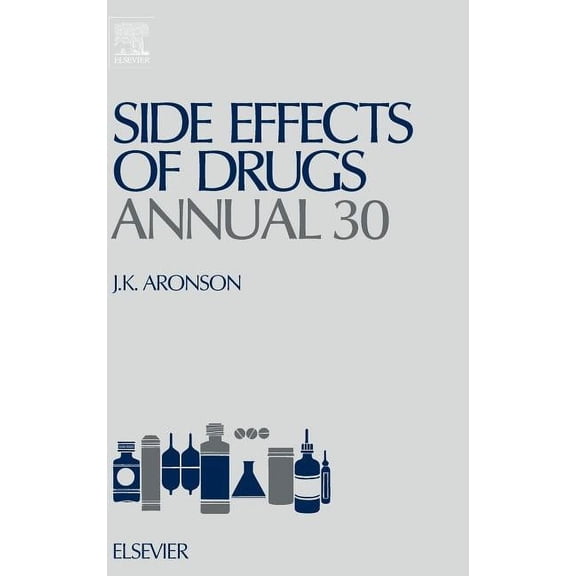 Side Effects of Drugs Annual Side Effects of Drugs Annual: A Worldwide Yearly Survey of New Data and Trends in Adverse Drug Reactions Volume 30, Book 30, (Hardcover)