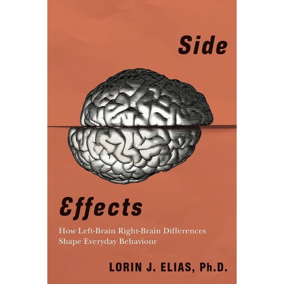 Side Effects: How Left-Brain Right-Brain Differences Shape Everyday Behaviour, (Paperback)