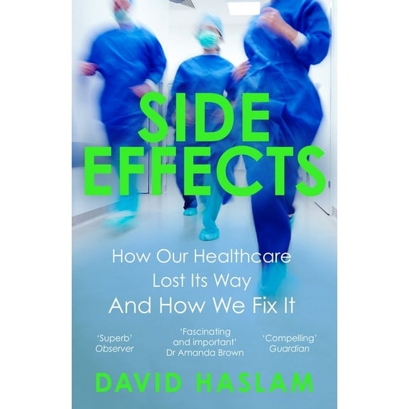 Side Effects : How Our Healthcare Lost Its Way  And How We Fix It (Paperback)