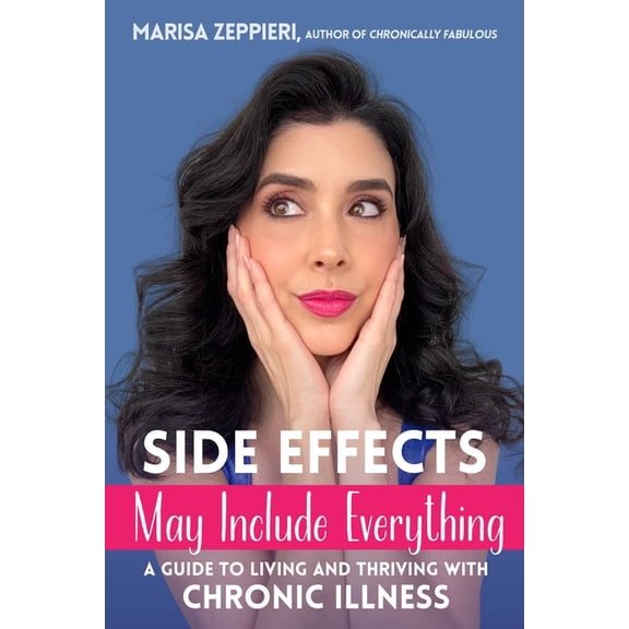 Side Effects May Include Everything: A Guide to Living and Thriving with Chronic Illness, (Hardcover)