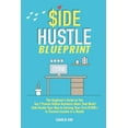 thumbnail image 1 of Side Hustle Blueprint: The Beginner's Guide to The Top 7 Proven Online Business Ideas That Work! Side Hustle Your Way to Earning Your First $1000+ in Passive Income a Month., (Paperback), 1 of 1