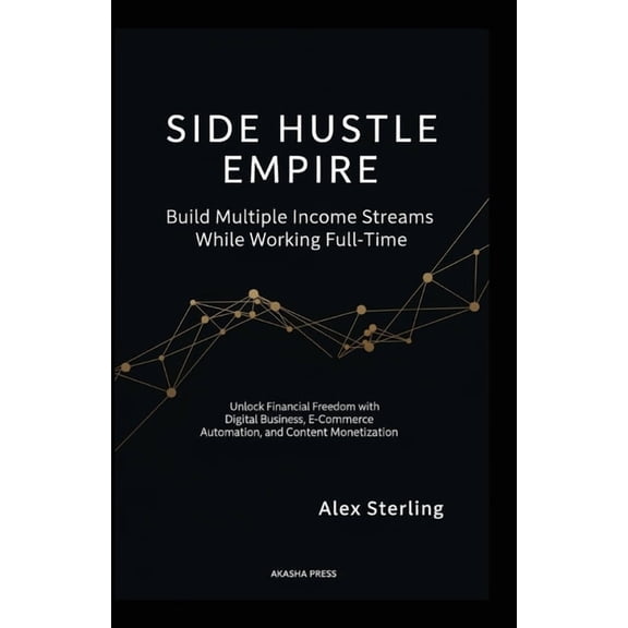Get Rich Online Side Hustle Empire: Build Multiple Income Streams While Working Full-Time: Unlock Financial Freedom with Digital Busines, (Paperback)