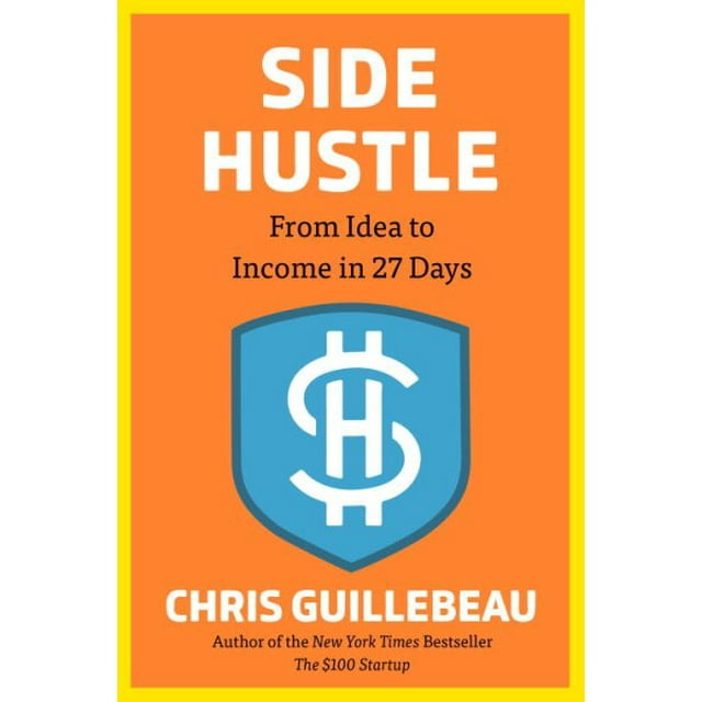 Side Hustle : From Idea to Income in 27 Days (Hardcover) - Walmart.com