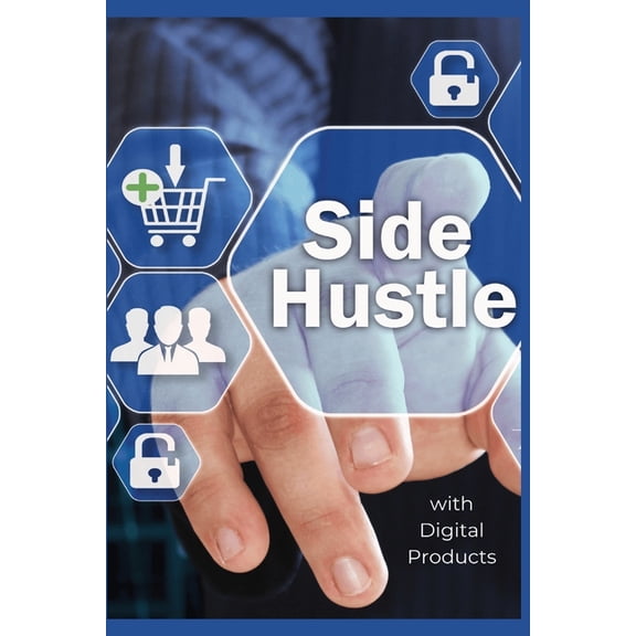 Side Hustle: A Guide to Profiting from Your Passion Unlock Financial Freedom with Online Products and Creative Entrepreneurship, Over 80 Pages Of Concise And Easy To Understand Information To Get You