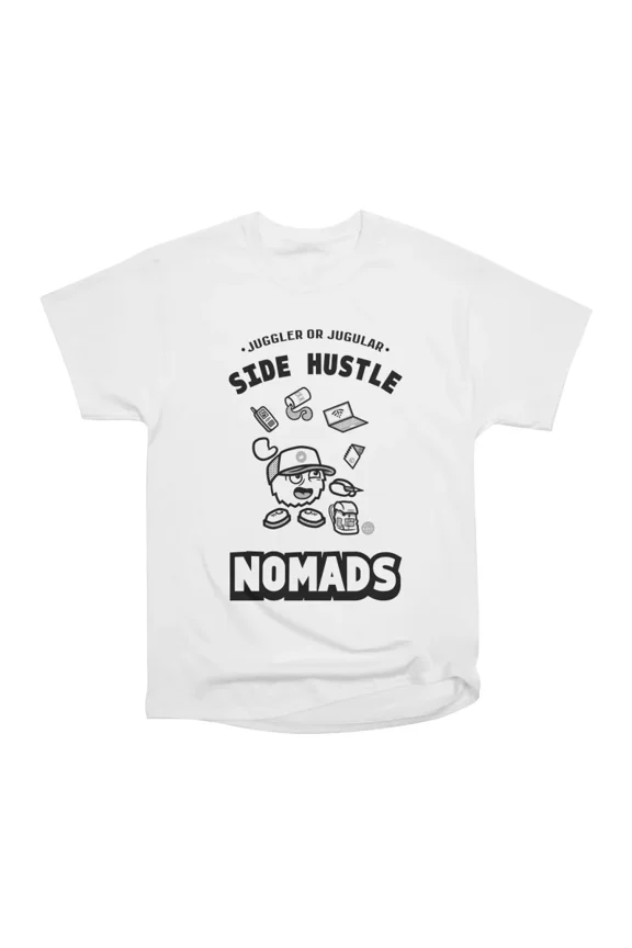 Side Hustle Nomads T-Shirt Tee Gift For Him Merch For Her Apparel For Friend