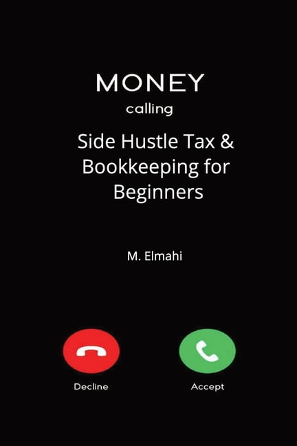 Side Hustle Tax & Bookkeeping for Beginners: The No-Jargon Tax & Bookkeeping Guide The No-Jargon Tax & Bookkeeping Guide, (Paperback)