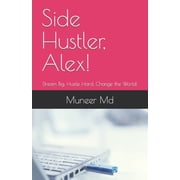 Side Hustler, Alex! Dream Big, Hustle Hard, Change the World! Paperback