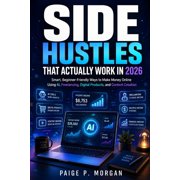 Side Hustles That Actually Work in 2026 Practical Ways to Earn Extra Income with Freelancing, Digital Products, AI Tool, Paperback