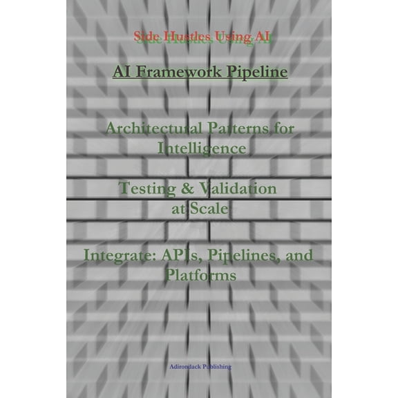 Side Hustles Using AI for Beginners Thro AI Framework Pipeline, Book 4, (Paperback)