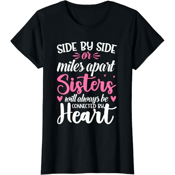 Side by Side or Miles Apart Sisters will always be connected T-Shirt