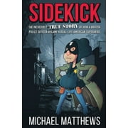 Sidekick The Incredible True Story of How a British Police Officer Became a Real-Life American Superhero, Paperback