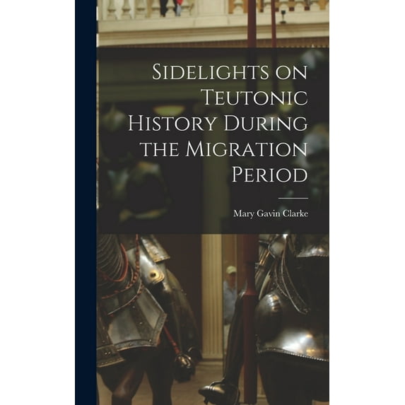 Sidelights on Teutonic History During the Migration Period (Hardcover)