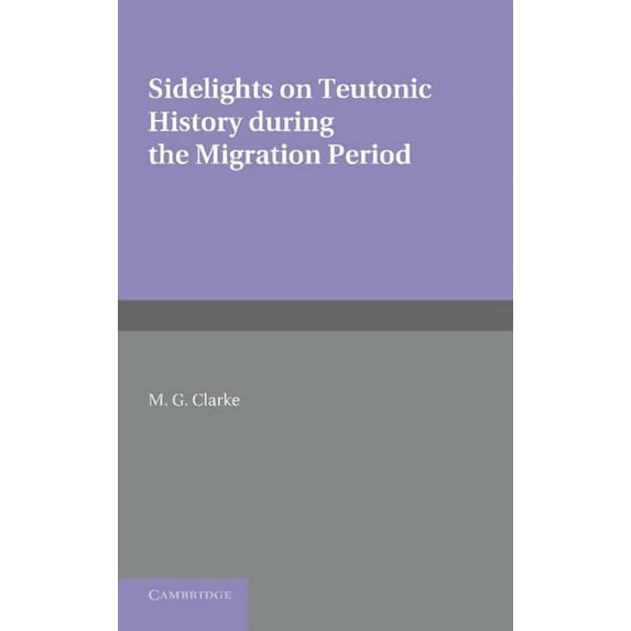 Sidelights on Teutonic History During the Migration Period, (Paperback)