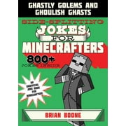 BRIAN BOONE Sidesplitting Jokes for Minecrafters : Ghastly Golems and Ghoulish Ghasts (Paperback)