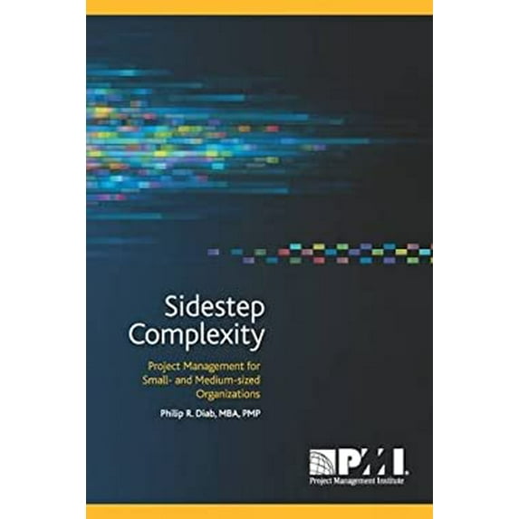 Pre-Owned Sidestep Complexity: Project Management for Small- And Medium-Sized Organizations (Paperback) 1935589288 9781935589280