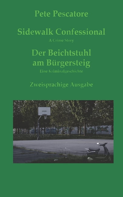 Sidewalk Confessional * Der Beichstuhl am Bürgersteig: A Crime Story * Eine Kriminalgeschichte (Paperback)