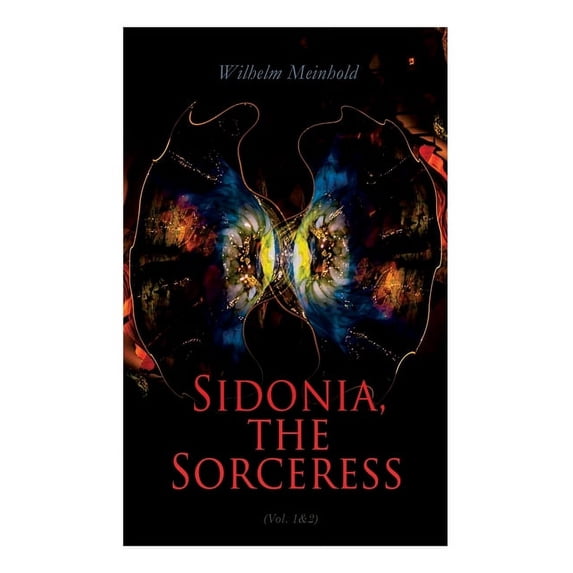 Sidonia, the Sorceress (Vol. 1&2): A Destroyer of the Whole Reigning Ducal House of Pomerania, (Paperback)