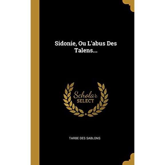 Sidonie, Ou Labus Des Talens. French Edition Hardcover 0341430994 9780341430995 Tarbe des Sablons