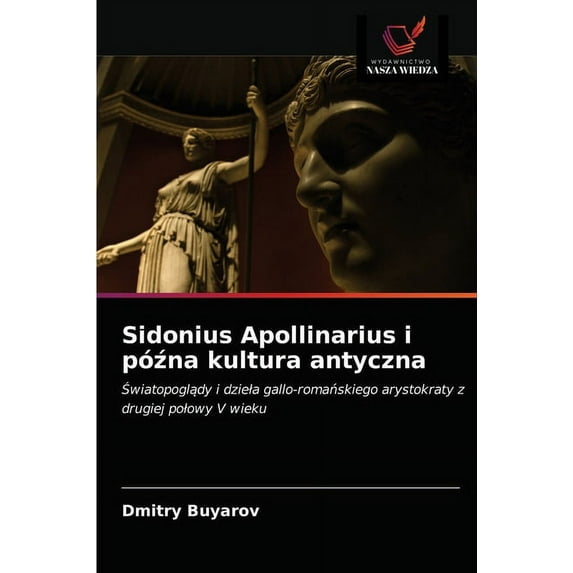 Sidonius Apollinarius i późna kultura antyczna (Paperback)