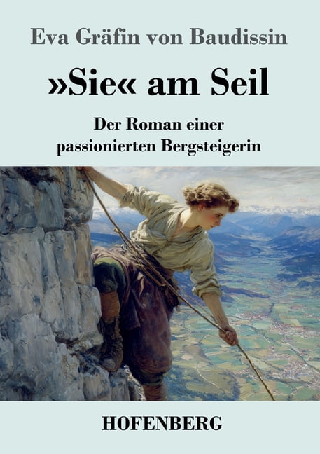 Sie am Seil: Der Roman einer passionierten Bergsteigerin, (Paperback)