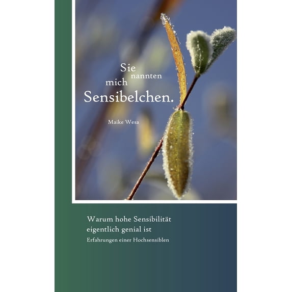 Sie nannten mich Sensibelchen: Warum hohe Sensibilität genial ist und wie sensible Menschen mit Ignoranz und Vorurteilen, (Paperback)