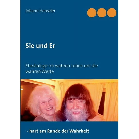 Sie und Er: Ehedialoge im wahren Leben um die wahren Werte (Paperback)
