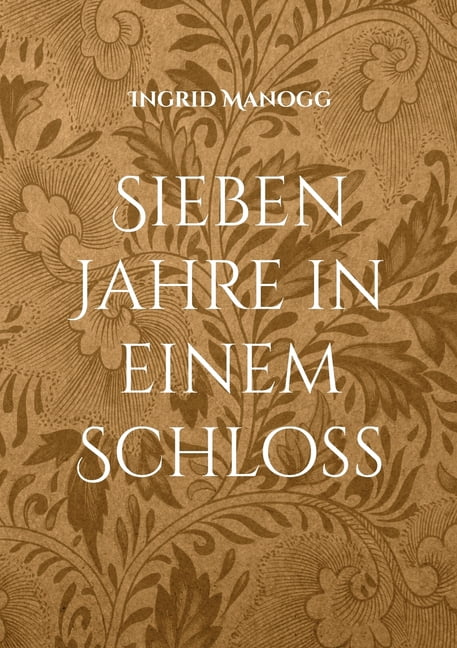 Sieben Jahre in einem Schloss: Ein poetisches Fantasy-MÃ¤rchen, (Paperback)
