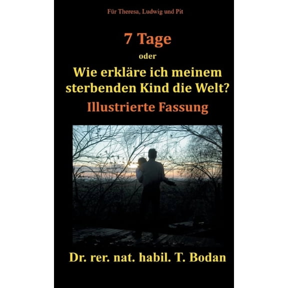 Sieben Tage: Wie erklre ich meinem sterbenden Kind die Welt, (Paperback)