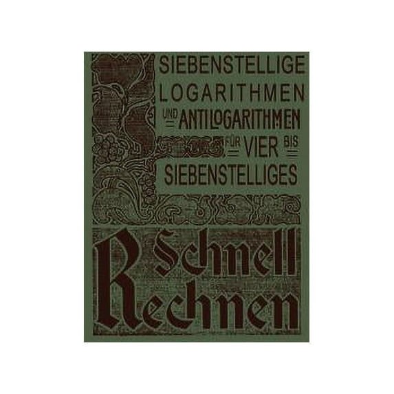 Siebenstellige Logarithmen Und Antilogarithmen: Aller Vierstelligen Zahlen Und Mantissen Von 1000-9999 Bezw. 0000-9999, , (Paperback)