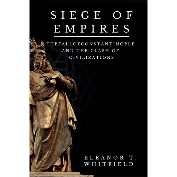 Siege of Empires: The Fall of Constantinople and the Clash of Civilizations, (Paperback)