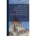 thumbnail image 1 of Sieges And Fortunes Of A Trinidadian, In Search Of A Doctor's Diploma, (Hardcover), 1 of 1
