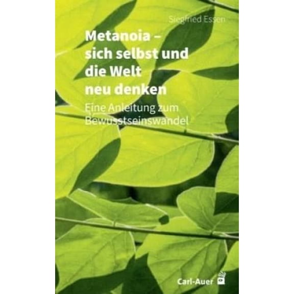Essen, S Metanoia sich selbst und die Welt neu denken: Eine Anleitung zum Bewusst (Paperback)